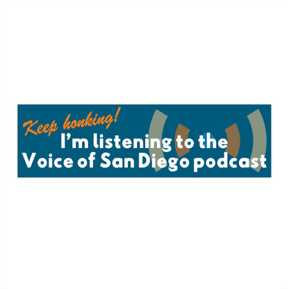 Voice of San Diego Bumper Sticker — “Keep Honking! I’m listening to the Voice of San Diego podcast”