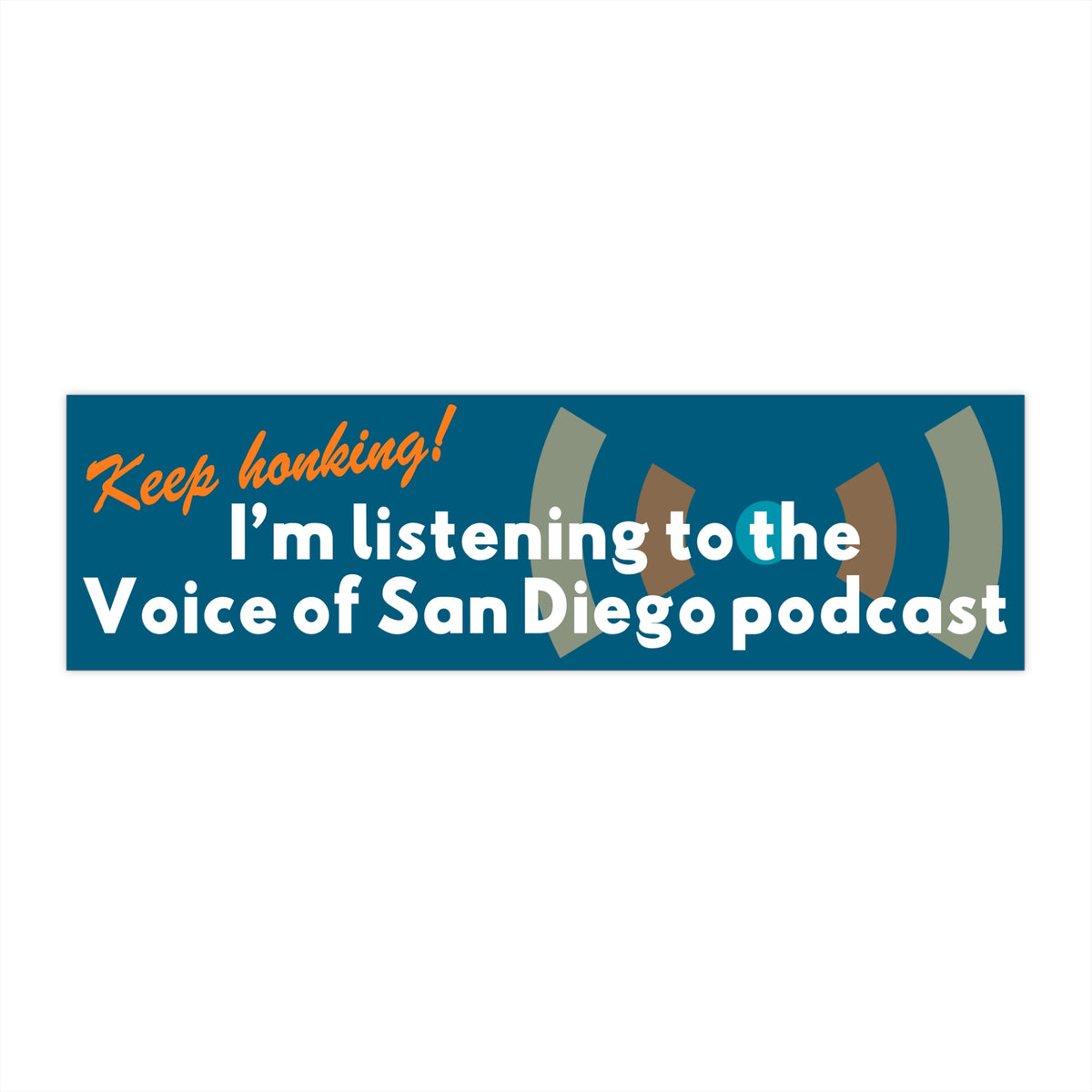 Voice of San Diego Bumper Sticker — “Keep Honking! I’m listening to the Voice of San Diego podcast”