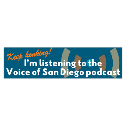 Voice of San Diego Bumper Sticker — “Keep Honking! I’m listening to the Voice of San Diego podcast”